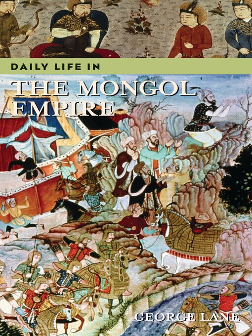 Title details for Daily Life in the Mongol Empire by George Lane - Available